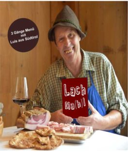 Lach Ma(h)l  - 3 Gänge Südtiroler Menü mit Luis aus Südtirol
